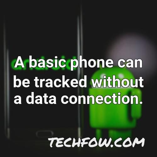 a basic phone can be tracked without a data connection