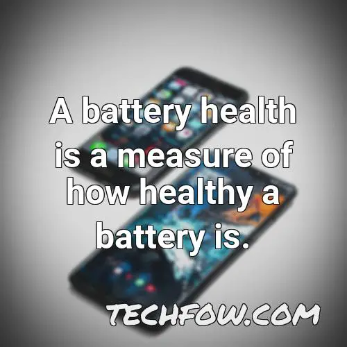 a battery health is a measure of how healthy a battery is