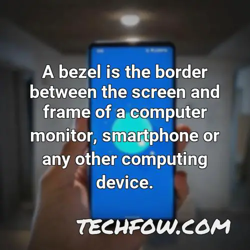 a bezel is the border between the screen and frame of a computer monitor smartphone or any other computing device