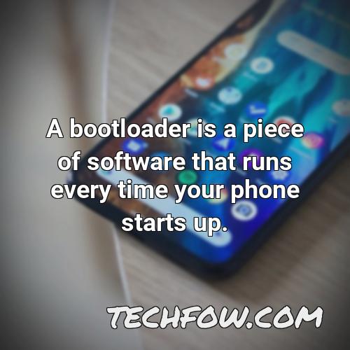 a bootloader is a piece of software that runs every time your phone starts up 1