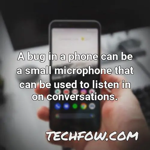 a bug in a phone can be a small microphone that can be used to listen in on conversations
