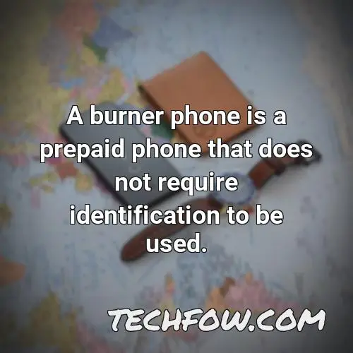 a burner phone is a prepaid phone that does not require identification to be used