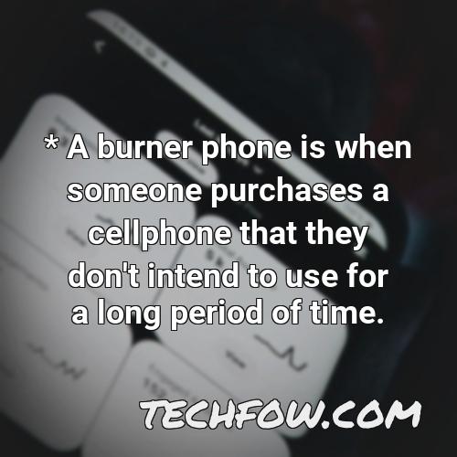 a burner phone is when someone purchases a cellphone that they don t intend to use for a long period of time