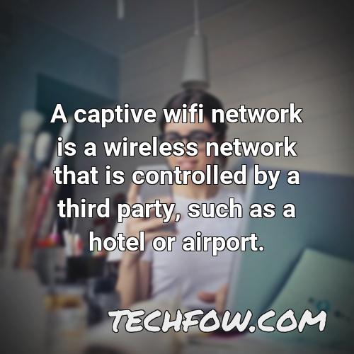 a captive wifi network is a wireless network that is controlled by a third party such as a hotel or airport
