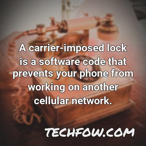a carrier imposed lock is a software code that prevents your phone from working on another cellular network 1