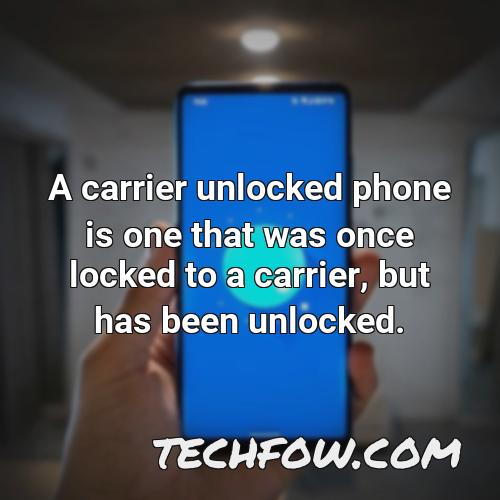 a carrier unlocked phone is one that was once locked to a carrier but has been unlocked
