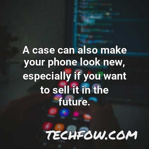 a case can also make your phone look new especially if you want to sell it in the future