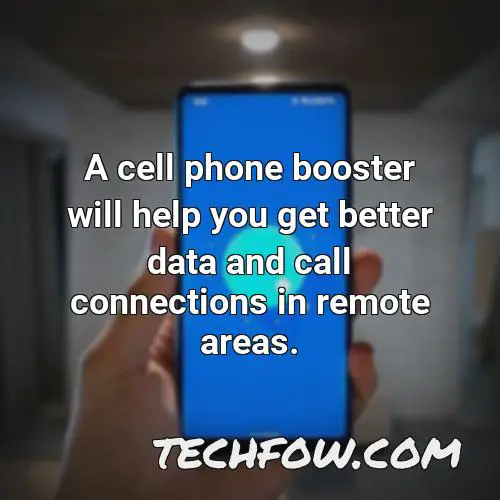 a cell phone booster will help you get better data and call connections in remote areas
