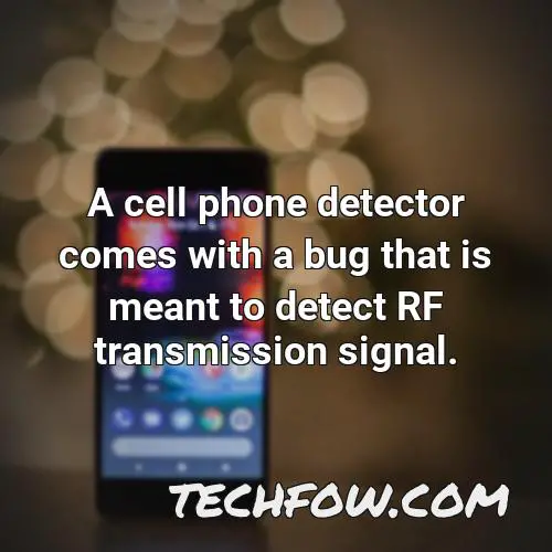 a cell phone detector comes with a bug that is meant to detect rf transmission signal