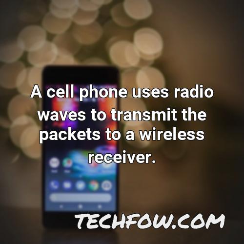 a cell phone uses radio waves to transmit the packets to a wireless receiver