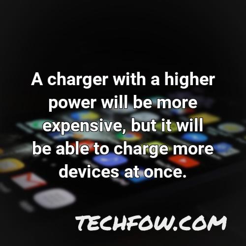 a charger with a higher power will be more expensive but it will be able to charge more devices at once