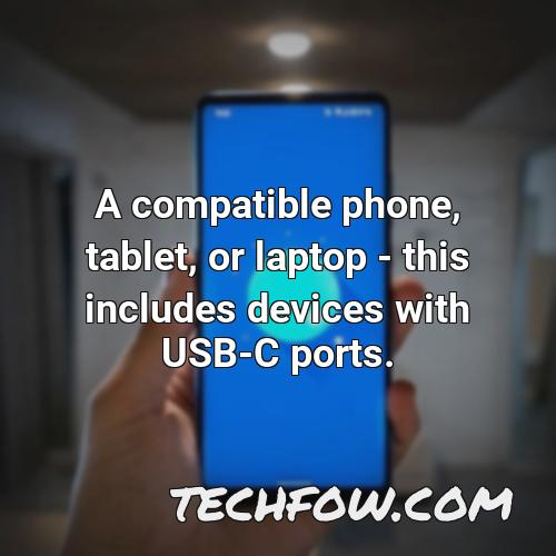 a compatible phone tablet or laptop this includes devices with usb c ports