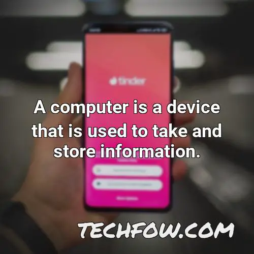 a computer is a device that is used to take and store information