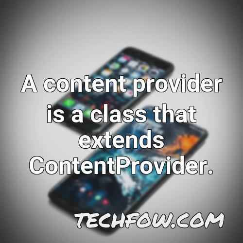 a content provider is a class that extends contentprovider