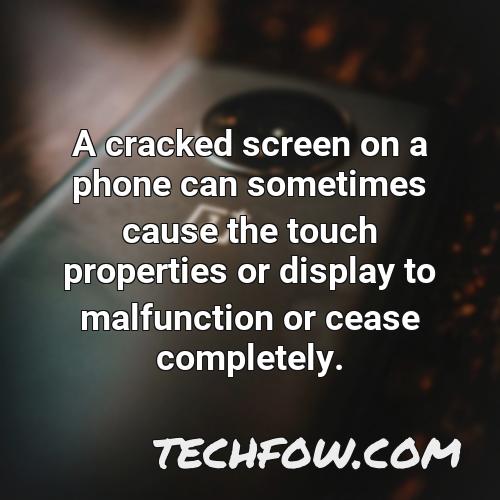a cracked screen on a phone can sometimes cause the touch properties or display to malfunction or cease completely