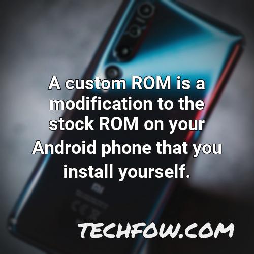 a custom rom is a modification to the stock rom on your android phone that you install yourself