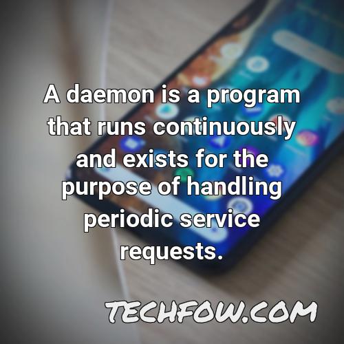 a daemon is a program that runs continuously and exists for the purpose of handling periodic service requests