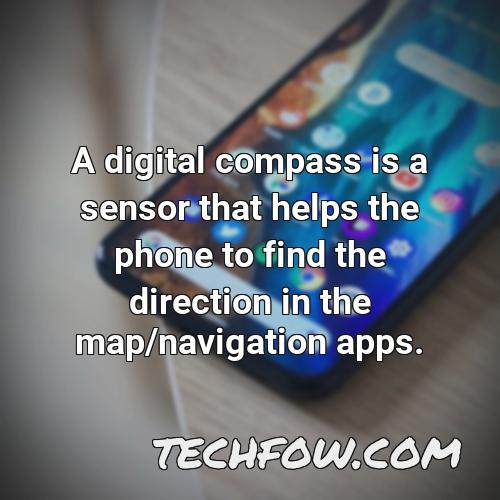 a digital compass is a sensor that helps the phone to find the direction in the map navigation apps