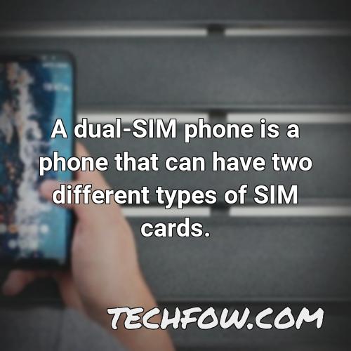 a dual sim phone is a phone that can have two different types of sim cards