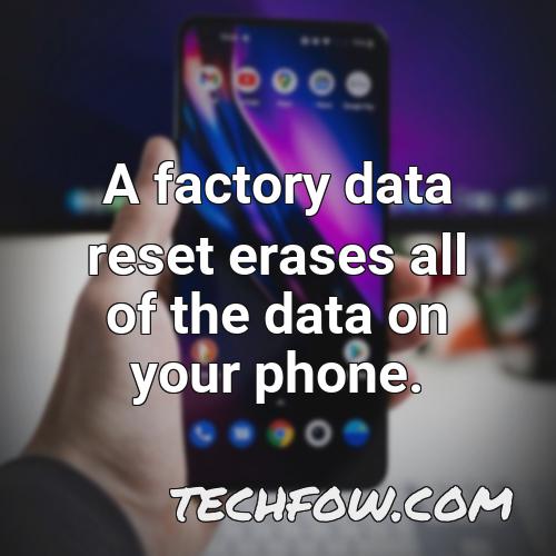 a factory data reset erases all of the data on your phone