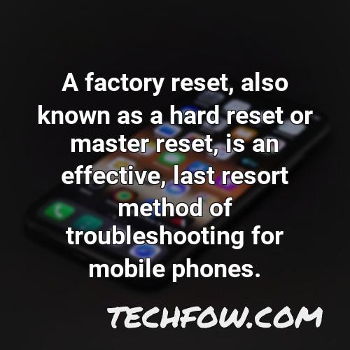 a factory reset also known as a hard reset or master reset is an effective last resort method of troubleshooting for mobile phones