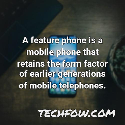 a feature phone is a mobile phone that retains the form factor of earlier generations of mobile telephones