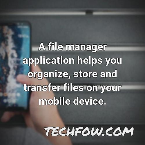 a file manager application helps you organize store and transfer files on your mobile device