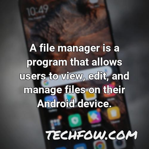 a file manager is a program that allows users to view edit and manage files on their android device