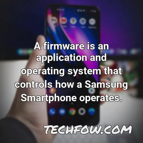a firmware is an application and operating system that controls how a samsung smartphone operates