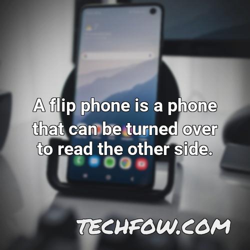 a flip phone is a phone that can be turned over to read the other side
