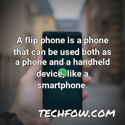 a flip phone is a phone that can be used both as a phone and a handheld device like a smartphone