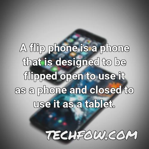 a flip phone is a phone that is designed to be flipped open to use it as a phone and closed to use it as a tablet