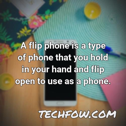 a flip phone is a type of phone that you hold in your hand and flip open to use as a phone