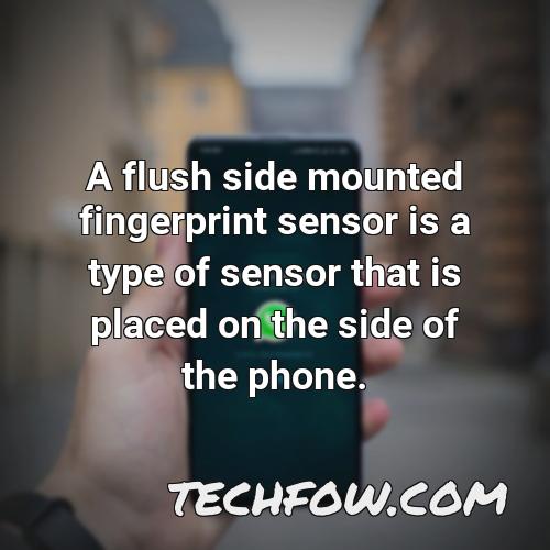 a flush side mounted fingerprint sensor is a type of sensor that is placed on the side of the phone