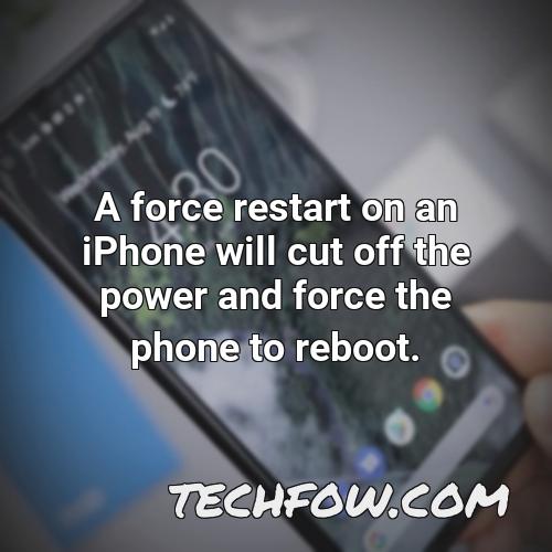 a force restart on an iphone will cut off the power and force the phone to reboot