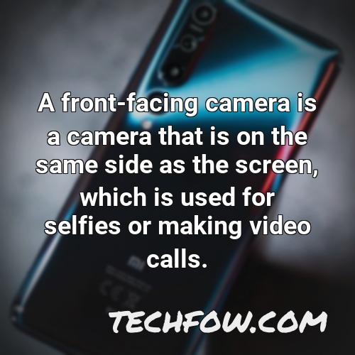 a front facing camera is a camera that is on the same side as the screen which is used for selfies or making video calls