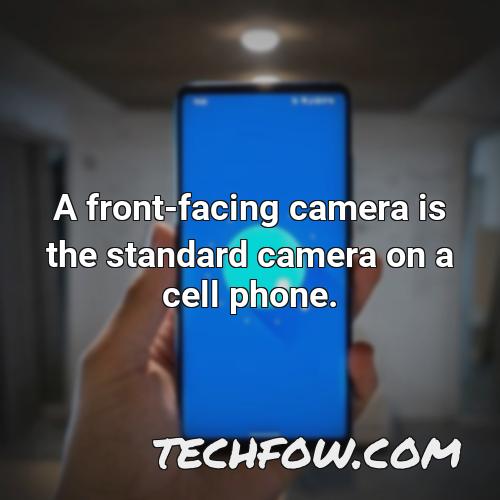 a front facing camera is the standard camera on a cell phone