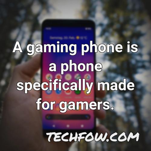 a gaming phone is a phone specifically made for gamers
