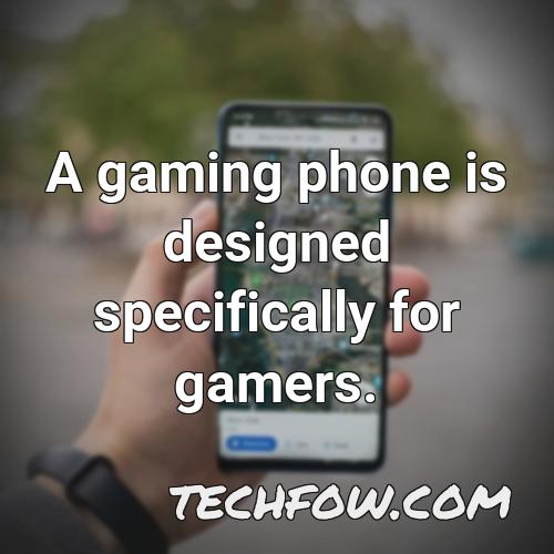 a gaming phone is designed specifically for gamers