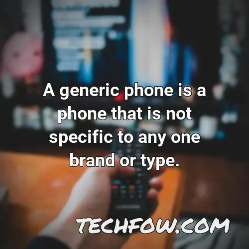 a generic phone is a phone that is not specific to any one brand or type