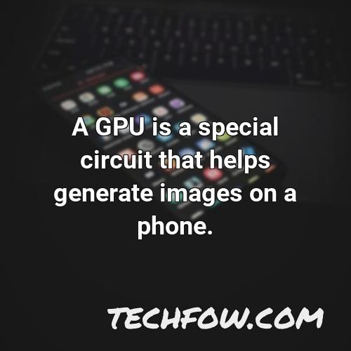 a gpu is a special circuit that helps generate images on a phone