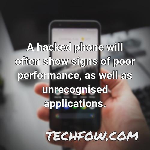 a hacked phone will often show signs of poor performance as well as unrecognised applications