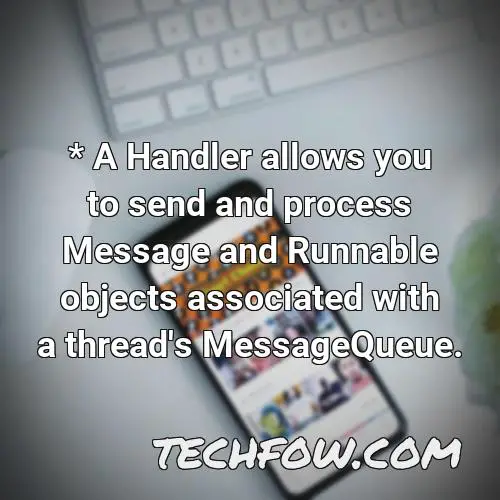 a handler allows you to send and process message and runnable objects associated with a thread s messagequeue