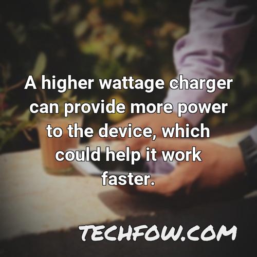 a higher wattage charger can provide more power to the device which could help it work faster