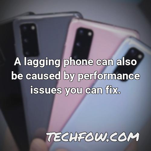 a lagging phone can also be caused by performance issues you can