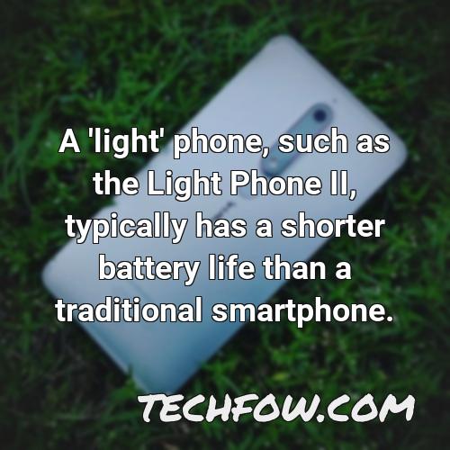 a light phone such as the light phone ii typically has a shorter battery life than a traditional smartphone