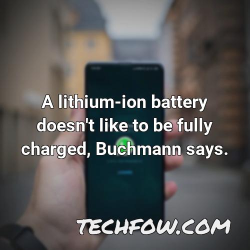 a lithium ion battery doesn t like to be fully charged buchmann says