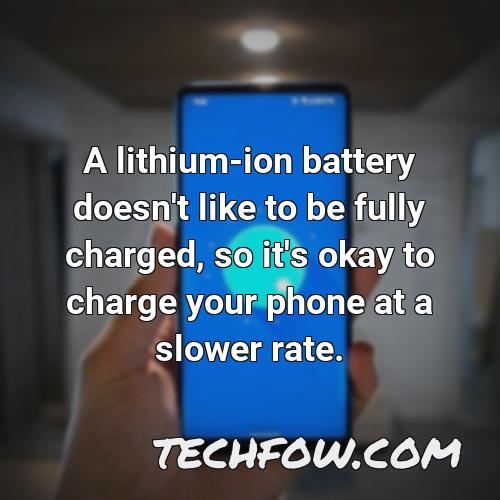 a lithium ion battery doesn t like to be fully charged so it s okay to charge your phone at a slower rate