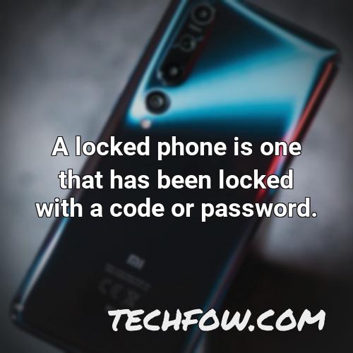 a locked phone is one that has been locked with a code or password