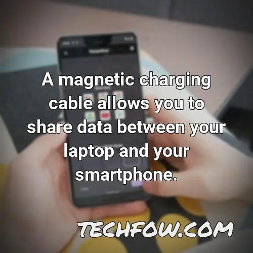 a magnetic charging cable allows you to share data between your laptop and your smartphone